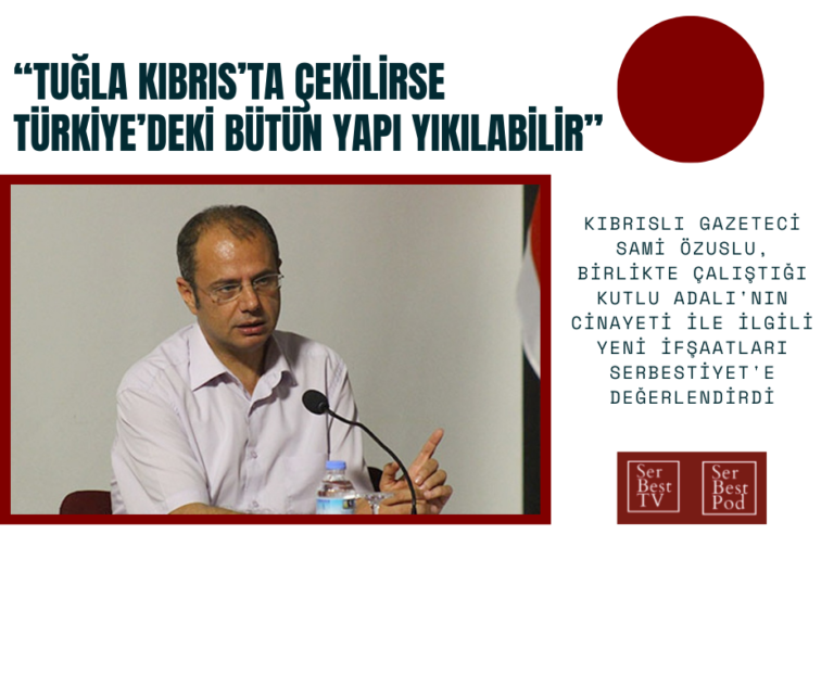 “Tuğla Kıbrıs’ta çekilirse Türkiye’deki bütün yapı yıkılabilir”