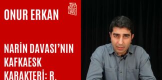 Narin Davası’nın kafkaesk karakteri: R.