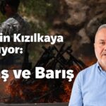 Muhsin Kızılkaya anlatıyor: Savaş ve Barış