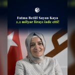 ‘Büyük’ fedakarlık: Fatma Betül Sayan Kaya 2,2 milyar lirayı Hazine’ye iade etti!